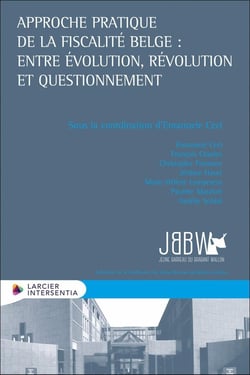 Approche pratique de la fiscalité belge : Entre évolution, révolution et questionnement