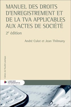 Cahiers de fiscalité pratique : Manuel des droits d'enregistrement et de la TVA applicables aux actes de société (2e édition)