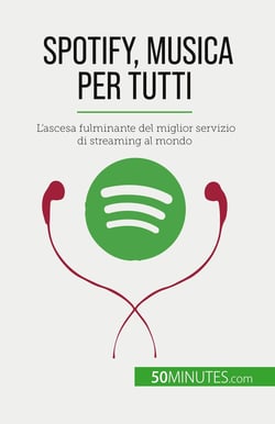 Spotify, Musica per tutti : L'ascesa fulminante del miglior servizio di streaming al mondo
