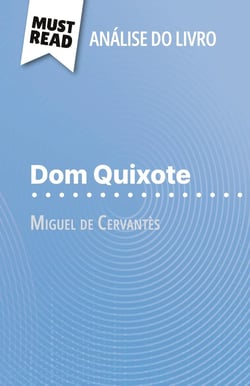 Dom Quixote de Miguel de Cervantès (Analise do livro) : Analise completa e resumo pormenorizado do trabalho