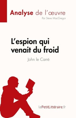 L'espion qui venait du froid de John le Carré (Analyse de l'oeuvre) : Résumé complet et analyse détaillée de l'oeuvre