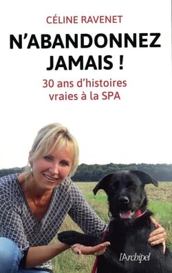 N'abandonnez jamais - trente ans d'histoires vraies à la SPA
