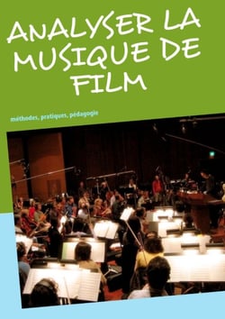 Analyser la musique de film - méthodes, pratiques, pédagogie