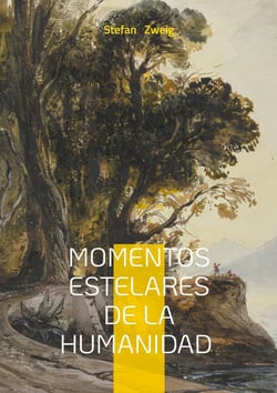 Momentos estelares de la humanidad : Un recorrido revelador por los episodios clave que transformaron la historia: relatos históricos apasionantes y analisis literario de la condición humana