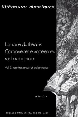 La haine du théâtre - controverses européennes sur le spectacle - vol. 1 : controverses et polémiques
