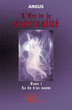 L'ère de la spiritualité t.1 - la fin d'un monde