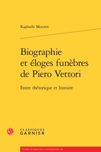 Biographie et éloges funèbres de Piero Vettori - entre réthorique et histoire