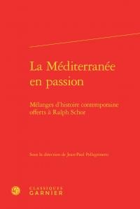 La Méditerranée en passion - mélanges d histoire contemporaine offerts à Ralph Schor