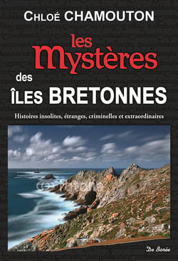 Les mystères des îles bretonnes - histoires insolites, étranges, criminelles et extraordinaires