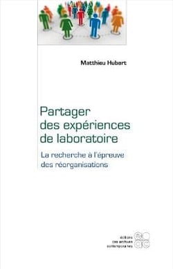 Partager des experiences de laboratoire - la recherche a l epreuve des reorganisations
