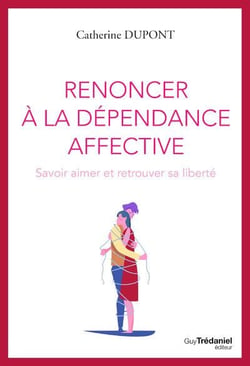 Renoncer à la dépendance affective : s'aimer et se laisser aimer