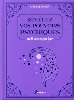 Révélez vos pouvoirs psychiques : en 10 minutes par jour