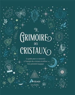 Le grimoire des cristaux : Le guide pour se connecter à l'énergie des cristaux et utiliser leur potentiel magique