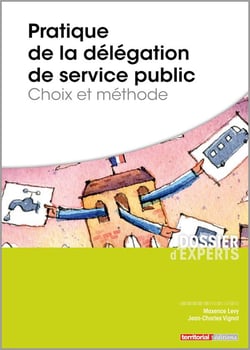 Pratique de la délégation de service public - choix et méthode