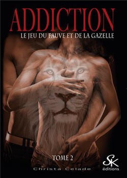 Addiction Tome 2 : le jeu du fauve et de la gazelle