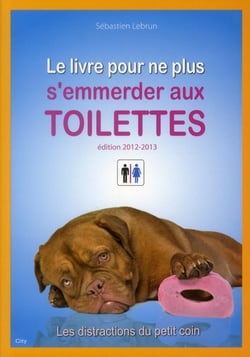 Le livre pour ne plus s'emmerder aux toilettes