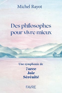 Des philosophes pour vivre mieux : Une symphonie de force, joie, sérénité