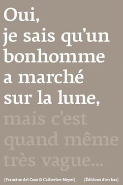 Oui, je sais qu'un bonhomme a marché sur la lune, mais c'est quand même très vague...