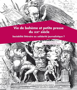 Vie de bohème et petite presse du XIXe siècle : Sociabilité littéraire ou solidarité journalistique ?