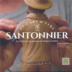 De l'art d'être santonnier ou l'histoire du santonnier Robert Canut