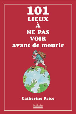 101 Lieux A Ne Pas Voir Avant De Mourir