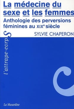 La médecine du sexe et les femmes - anthologies des perversions féminines