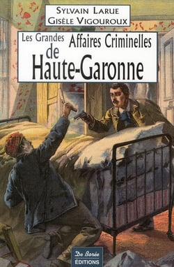Les grandes affaires criminelles de haute-garonne