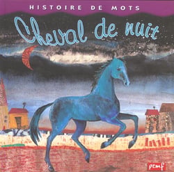 Histoire de mots / Le cheval de nuit***