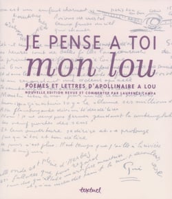 Je pense à toi mon Lou - poèmes et lettres d'Apollinaire à Lou