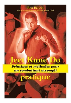 Jeet kune do - Principes et méthodes de combat : Principes et méthodes pour un combattant accompli