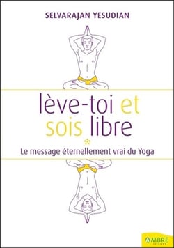 Lève-toi et sois libre - le massage éternellement vrai du yoga