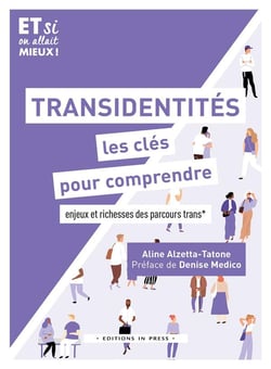 Transidentites, les clés pour comprendre : enjeux et richesses des parcours trans*