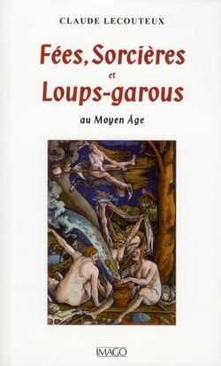 Fées, sorcières et loups-garous au moyen-âge (4e édition)