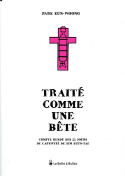 Traité comme une bête - compte rendu des 22 jours de captivité de kim keun-tae