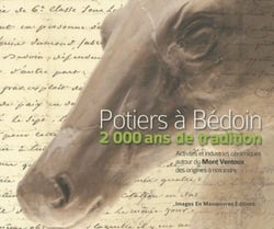 Potiers à bédoin, 2000 ans de tradition - activités et industries céramiques autour du mont ventoux, des origines à nos jours