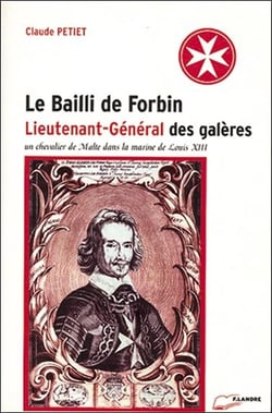 Le bailli de forbin - lieutenant-general des galeres - un chevalier de malte dans la marine de louis