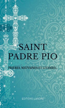 Saint Padre Pio - prières, neuvaines et litanies...