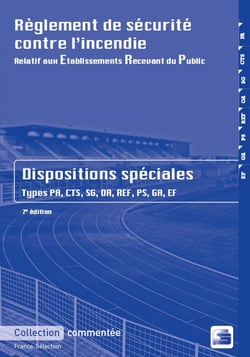 Règlement de sécurité contre l'incendie relatif aux établissements recevant du public - dispositions spéciales commentées, types jpa, cts, sg, oa, ref, ps, ga, ef (7e édition)