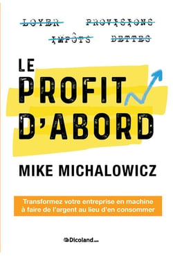 Le Profit d'abord : Transformez votre entreprise en machine à faire de l'argent au lieu d'en consommer