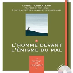 Et qui donc est l'homme ? - livret animateur 6 - l'homme devant l'énigme du mal
