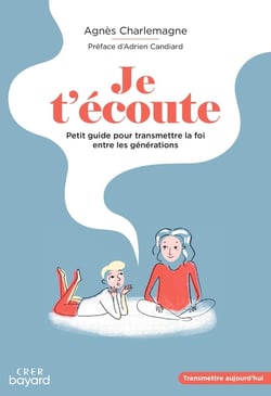 Je t'écoute - petit guide pour transmettre la foi entre les générations