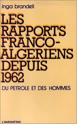 Rapports Franco-Algériens dépuis 1962 - du pétrole et des hommes
