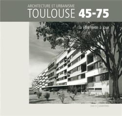 Toulouse 1945/1975 - la ville mise à jour