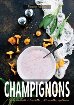 Champignons : De la cueillette à l'assiette... 50 recettes équilibrées