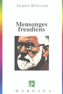 MENSONGES FREUDIENS : HISTOIRE D'UNE DESINFORMATION SECULAIRE