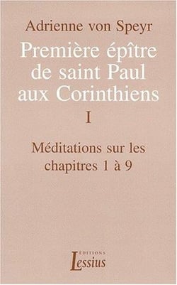 Première épître de saint Paul aux Corinthiens - volume 1 Méditations sur les chapitres 1 à 9