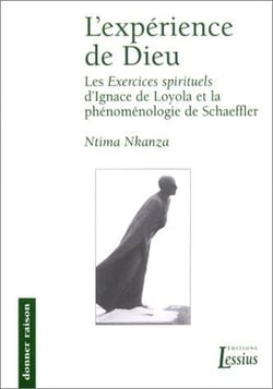 L'expérience de dieu - les «Exercices spirituels» d'Ignace de Loyola à la lumière de la phénoménologie de Richard Schaeffler