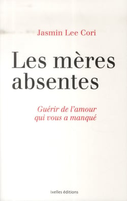 Les mères absentes - guérir de l'amour qui vous a manqué