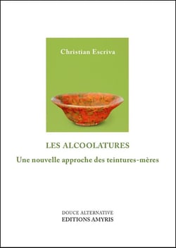 LES ALCOOLATURES - UNE NOUVELLE APPROCHE DES TEINTURES-MERES