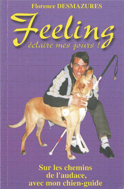 Feeling, éclaire mes jours ! Sur les chemins de l'audace, avec mon chien-guide